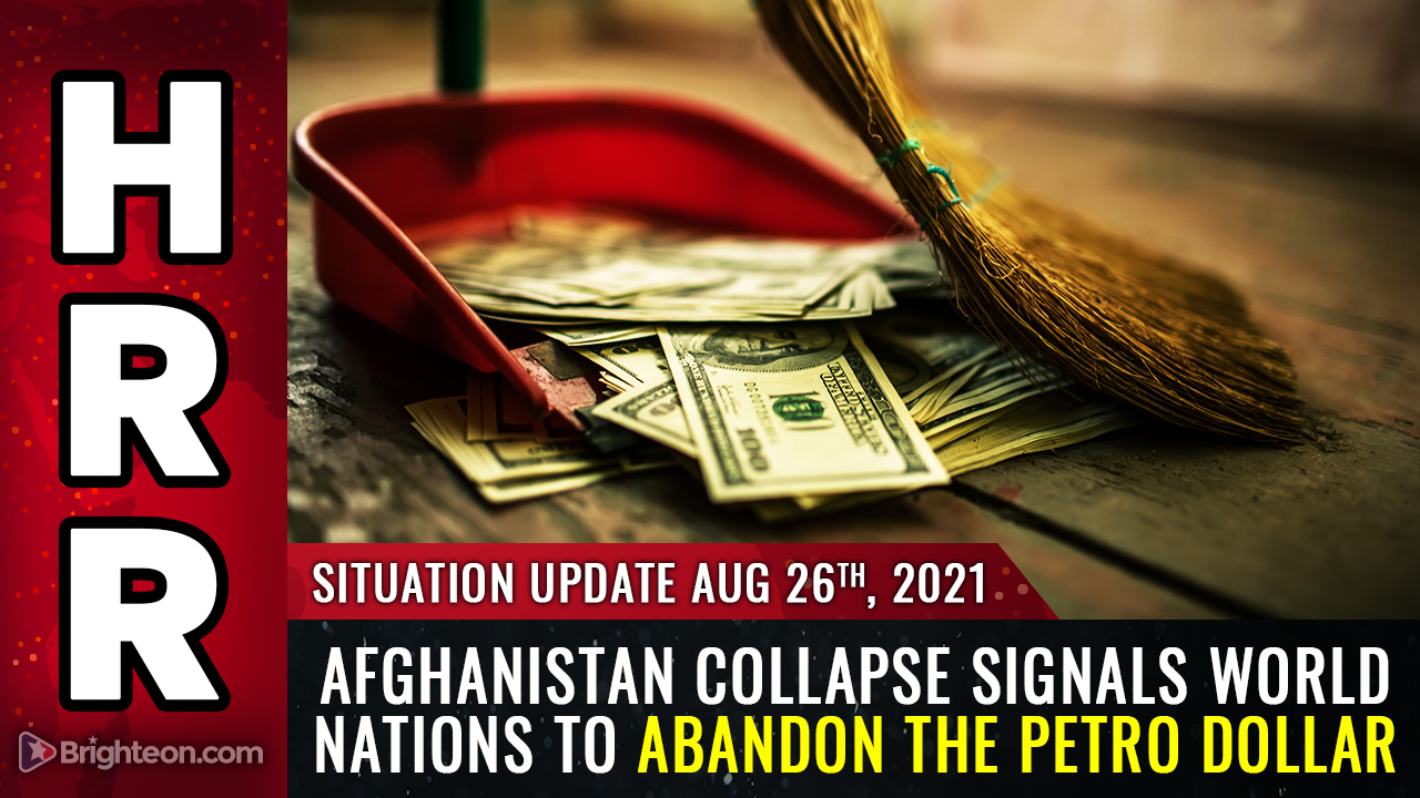 Afghanistan collapse signals world nations to abandon the PETRO DOLLAR … America’s last days are upon us – NaturalNews.com