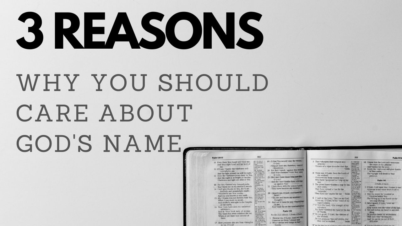 3 Reasons Why You Should Care About God's Name