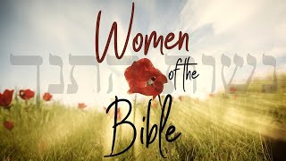 Women of the Bible - Part 4: Deborah and Jael