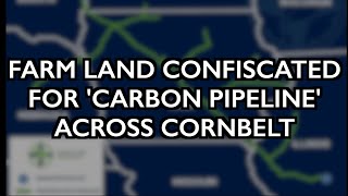 Farmers' Land Confiscated for 'Carbon Pipeline' through Corn Belt