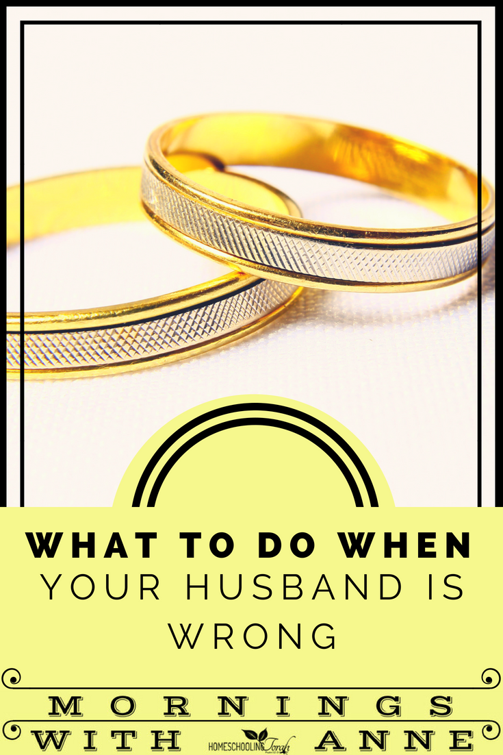 What to Do When Your Husband Is Wrong | Homeschooling Torah