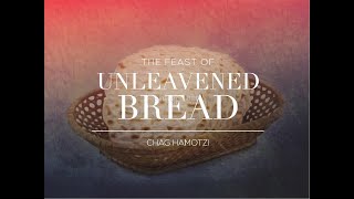 - The Feast of Unleavened Bread - What, When, How, and Why?