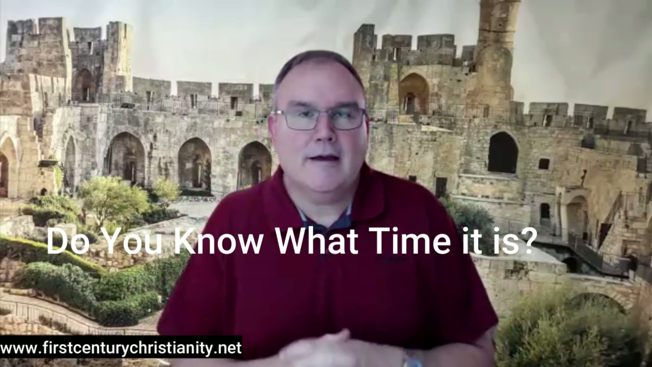 Do You Know What Time it is? - First Century Christianity