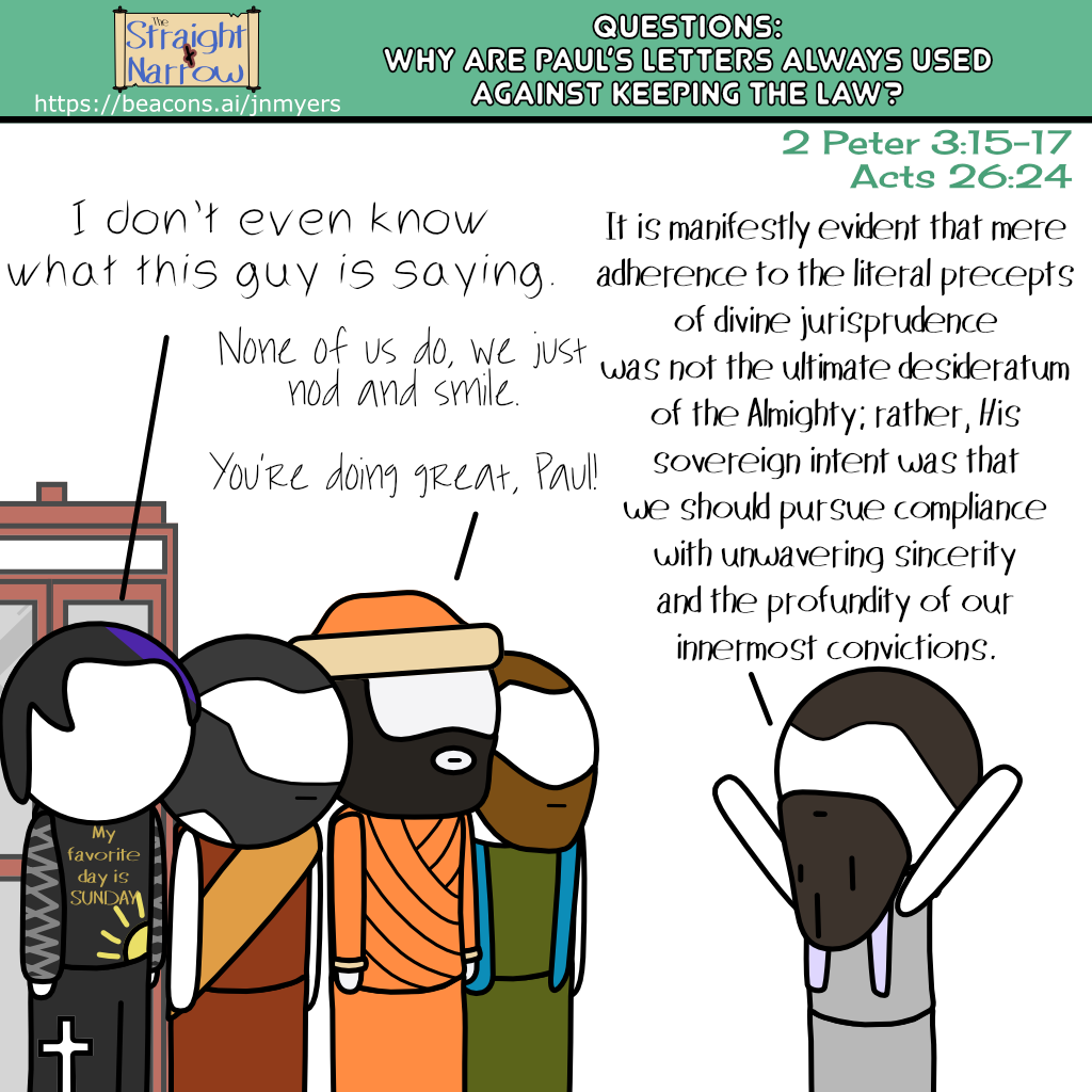 The Straight + Narrow - Questions #5 of 8: Why are Paul's letters always used against keeping the Law?