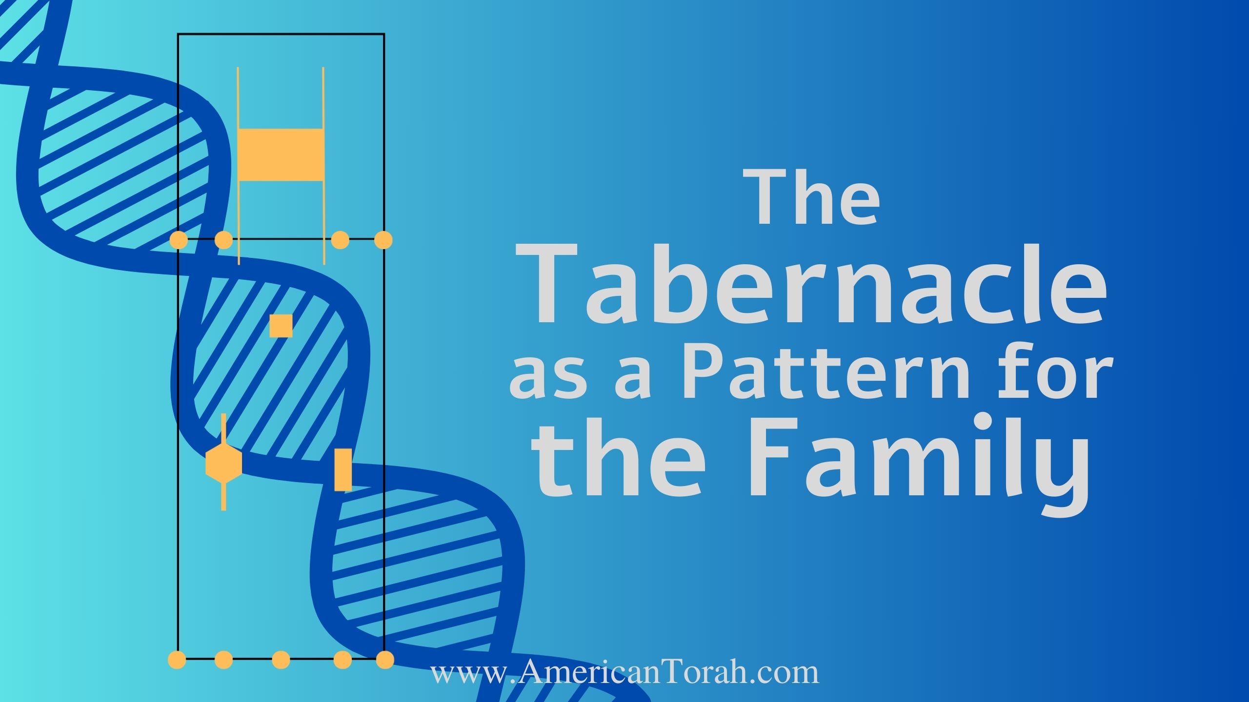 The Tabernacle and the Family - American Torah