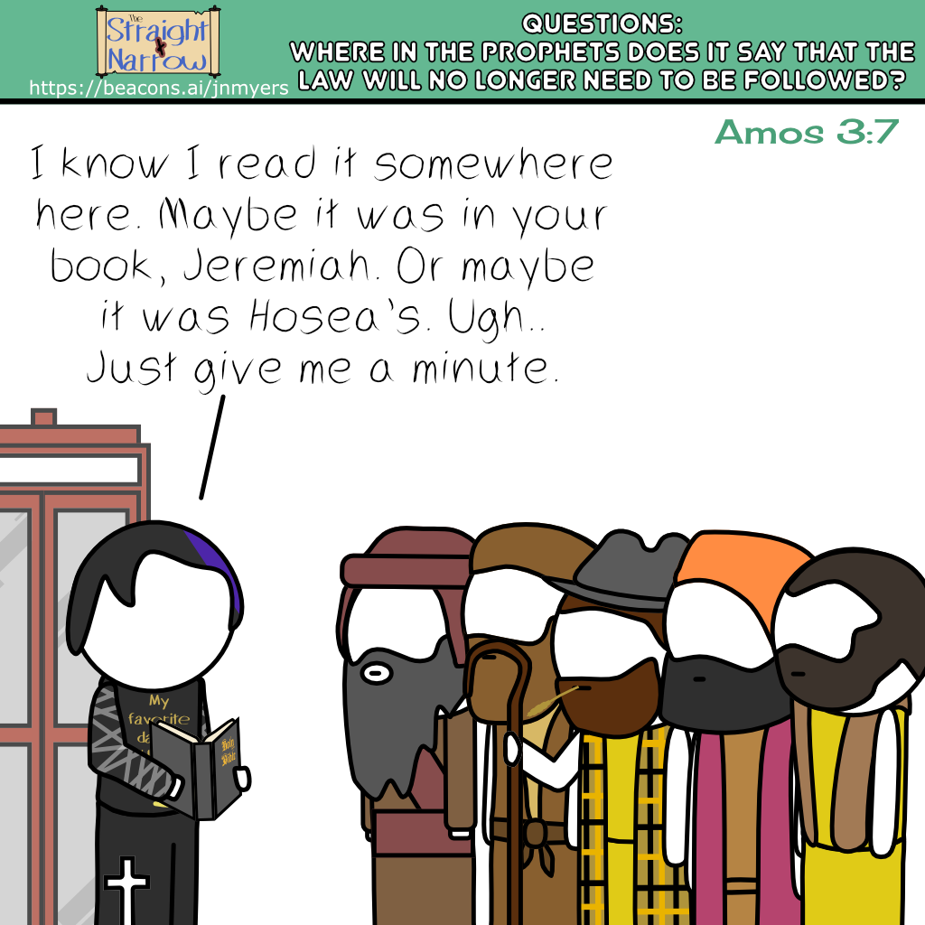 The Straight + Narrow - Questions #8 of 8: Where in the prophets does it say that the Law will no longer need to be followed?