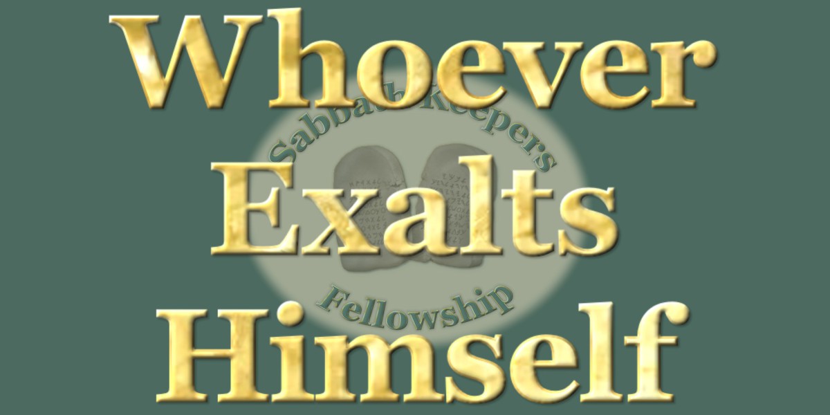 WHOEVER EXALTS HIMSELF SHALL BE HUMBLED