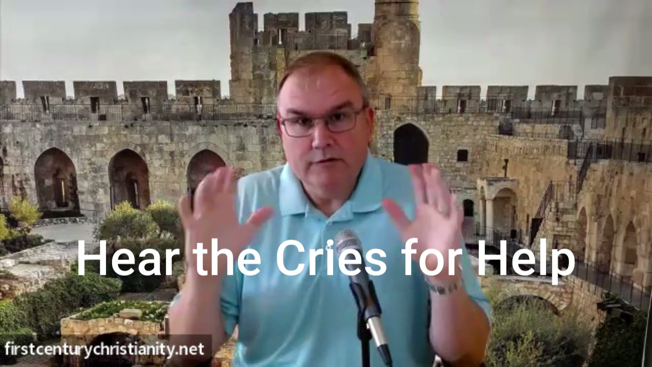 Hear the Cries for Help - First Century Christianity