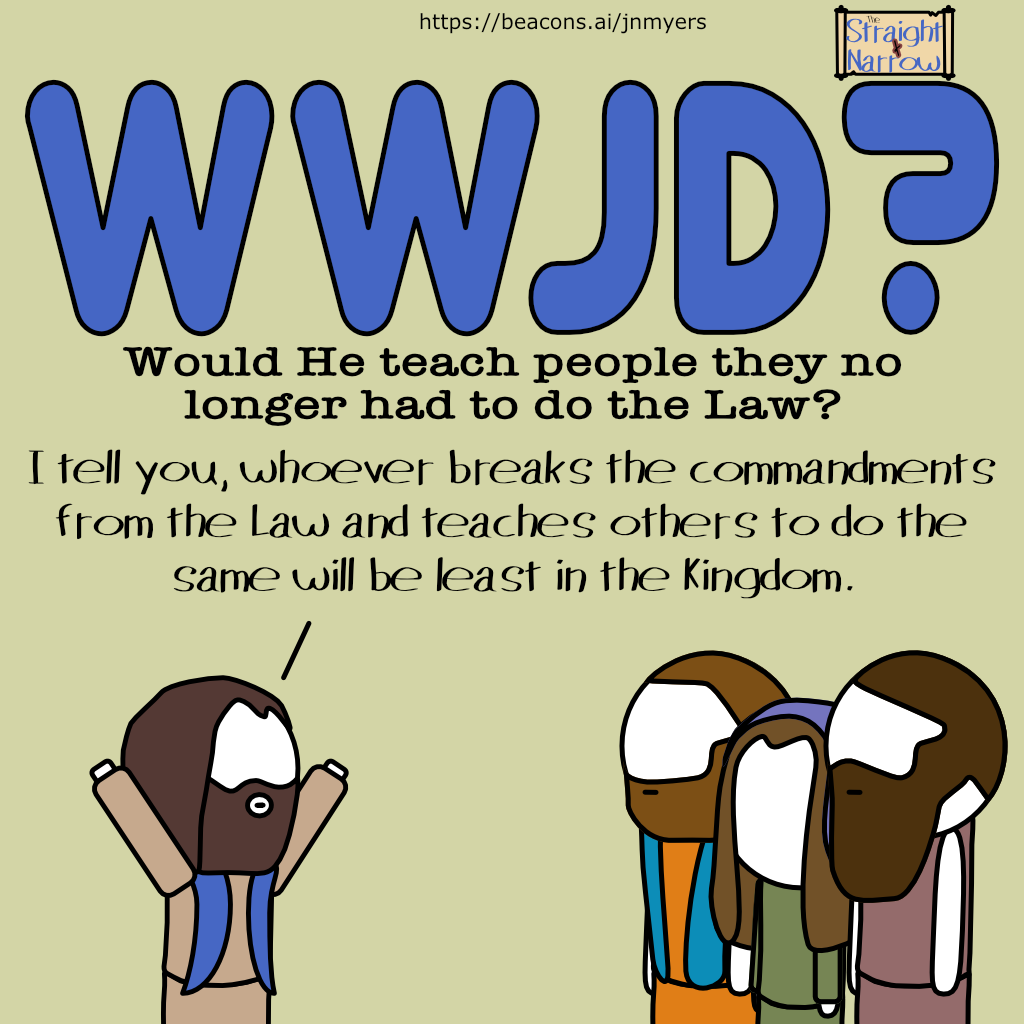 The Straight + Narrow - WWJD? Would He teach people they no longer had to do the Law?
