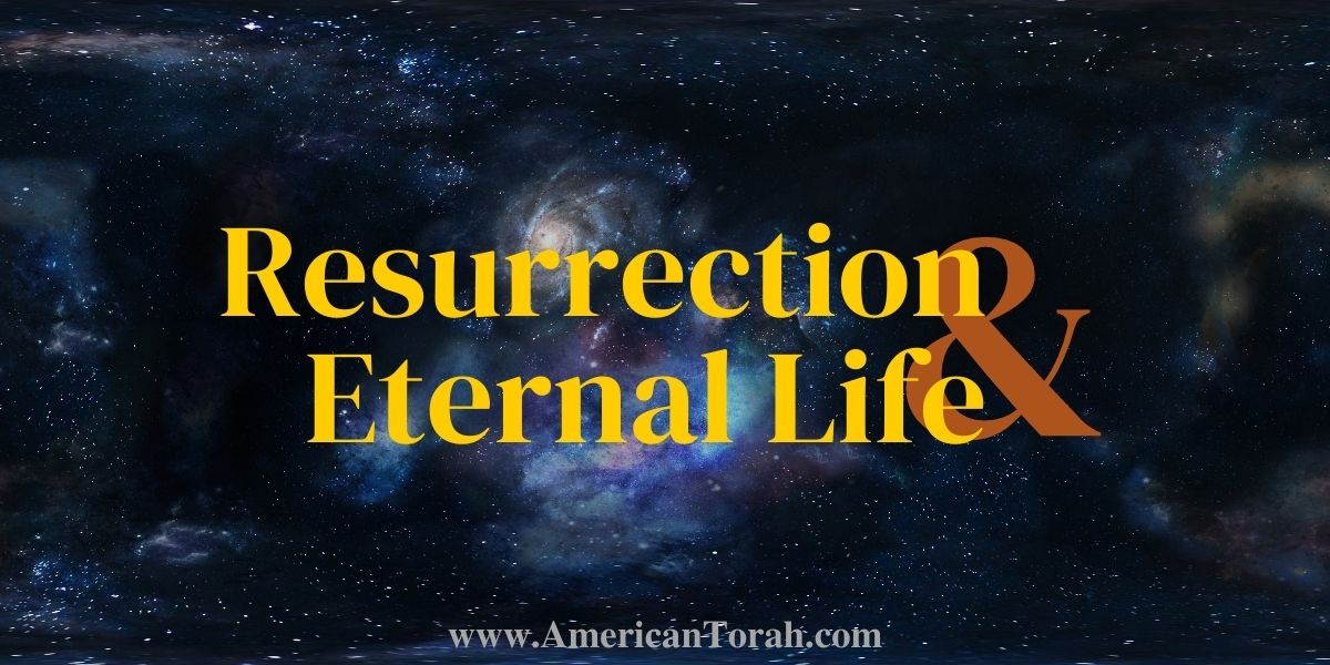 Resurrection and Eternal Life in the Bible - American Torah